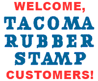 Welcome Tacoma Rubber Stamp Customers