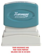Order Now! Xstamper Stock Stamp with phrase 'YOUR INSURANCE HAS PAID THEIR PORTION BALANCE DUE IN 30 DAYS'. Available in Red ink. 1/2" x 1-5/8" impression size. Free Shipping! No Sales Tax - Ever!