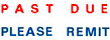 "PAST DUE PLEASE REMIT" (BLUE/RED) pre-inked Xstamper stock stamps with a 1/2" x 1-5/8" impression size. Free same-day shipping! No sales tax!