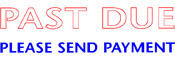 "PAST DUE PLEASE SEND PAYMENT" X-large Xstamper stock stamps with a 7/8" x 2-3/4" impression size. Free same-day shipping! No sales tax!